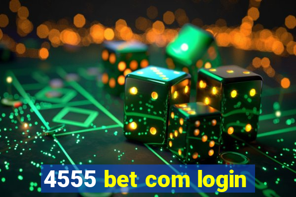 4555 bet com login